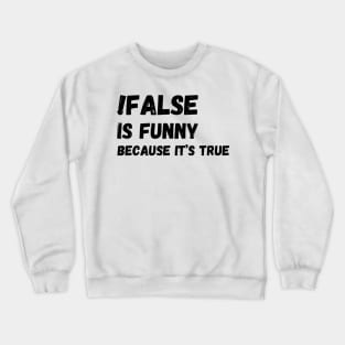 False is funny because it’s true, Funny Programmer Crewneck Sweatshirt
